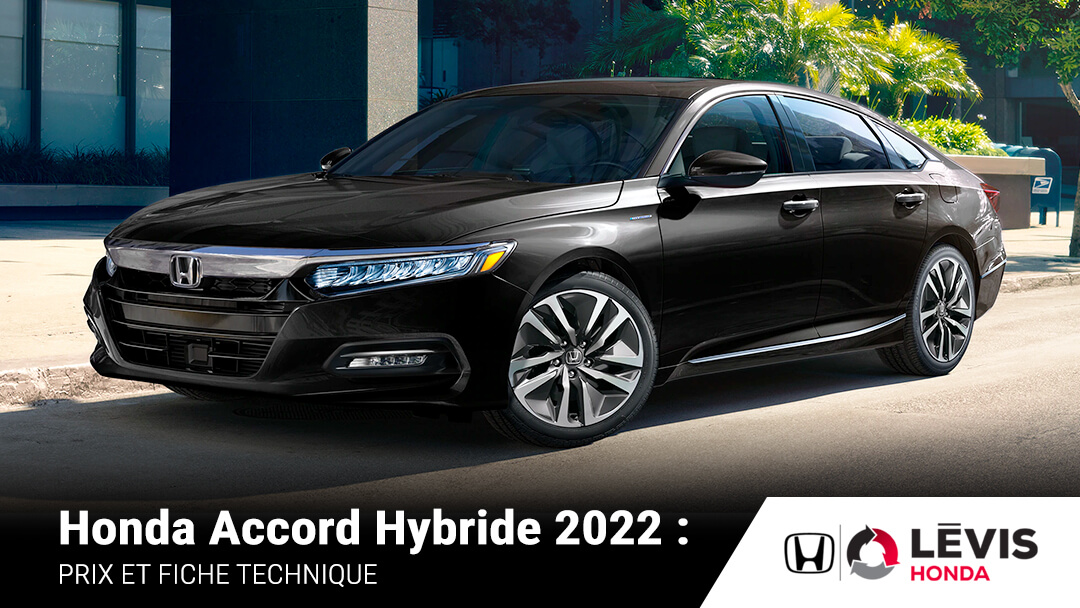 Honda Accord hybride 2022 : PRIX ET FICHE TECHNIQUE, par LÉVIS HONDA